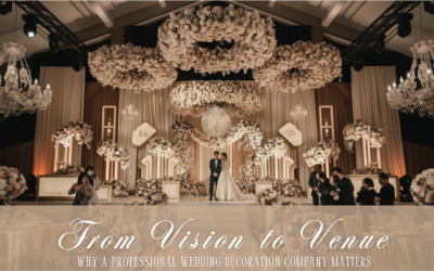 From Vision to Venue: Why a Professional Wedding Decoration Company Matters