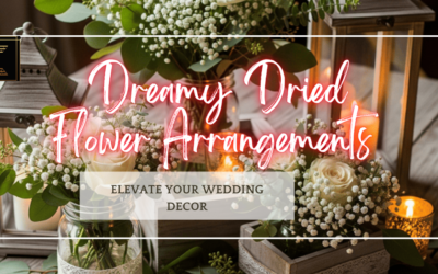10 Dreamy Dried Flower Arrangements to Elevate Your Wedding Decor