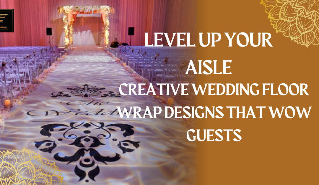 Level Up Your Aisle: Creative Wedding Floor Wrap Designs That Wow Guests