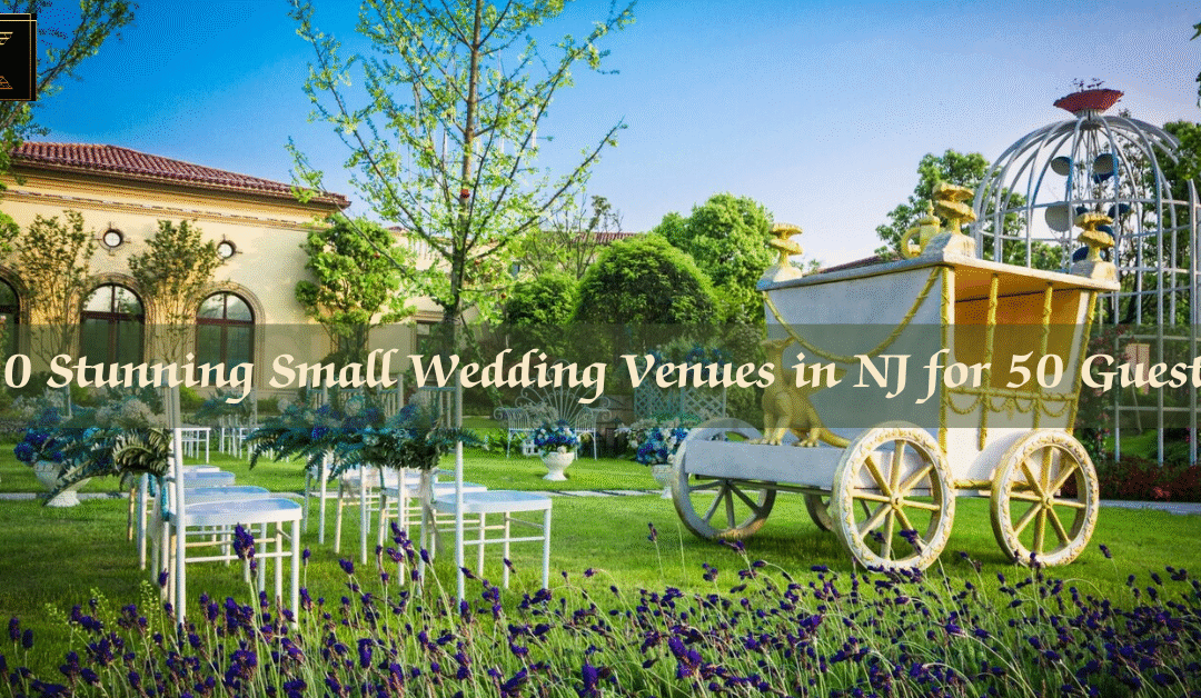 10 Stunning Small Wedding Venues in NJ