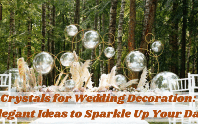 Crystals for Wedding Decoration: 10 Elegant Ideas to Sparkle Up Your Big Day