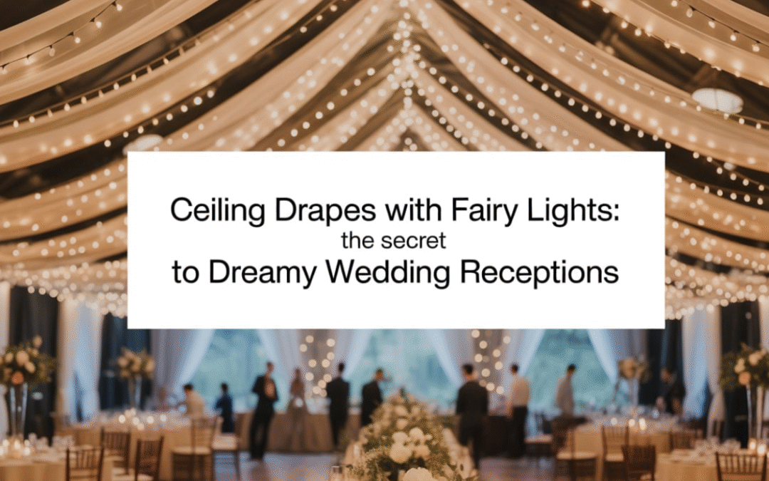 Ceiling Drapes with Fairy Lights: The Secret to Dreamy Wedding Receptions